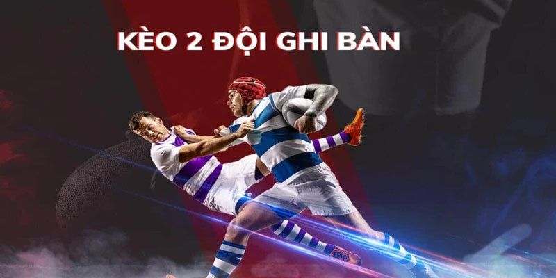 Sơ lược về kèo BTTS dành cho cược thủ