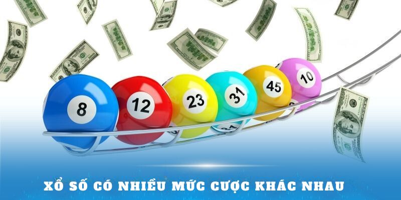 Xổ số có nhiều mức cược khác nhau