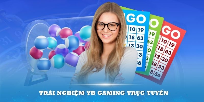 Trải nghiệm YB Gaming trực tuyến mang đến nhiều lợi thế hấp dẫn